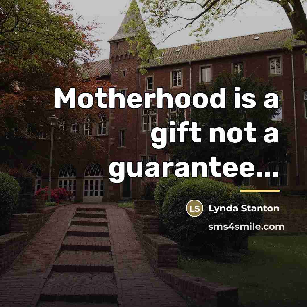 “Motherhood is a gift not a guarantee...…” quote by Lynda Stanton