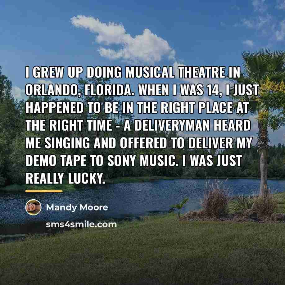 “I grew up doing musical theatre in Orlando, Florida. When…” quote by Mandy Moore