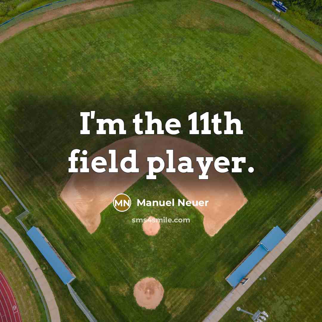 “I'm the 11th field player.…” quote by Manuel Neuer