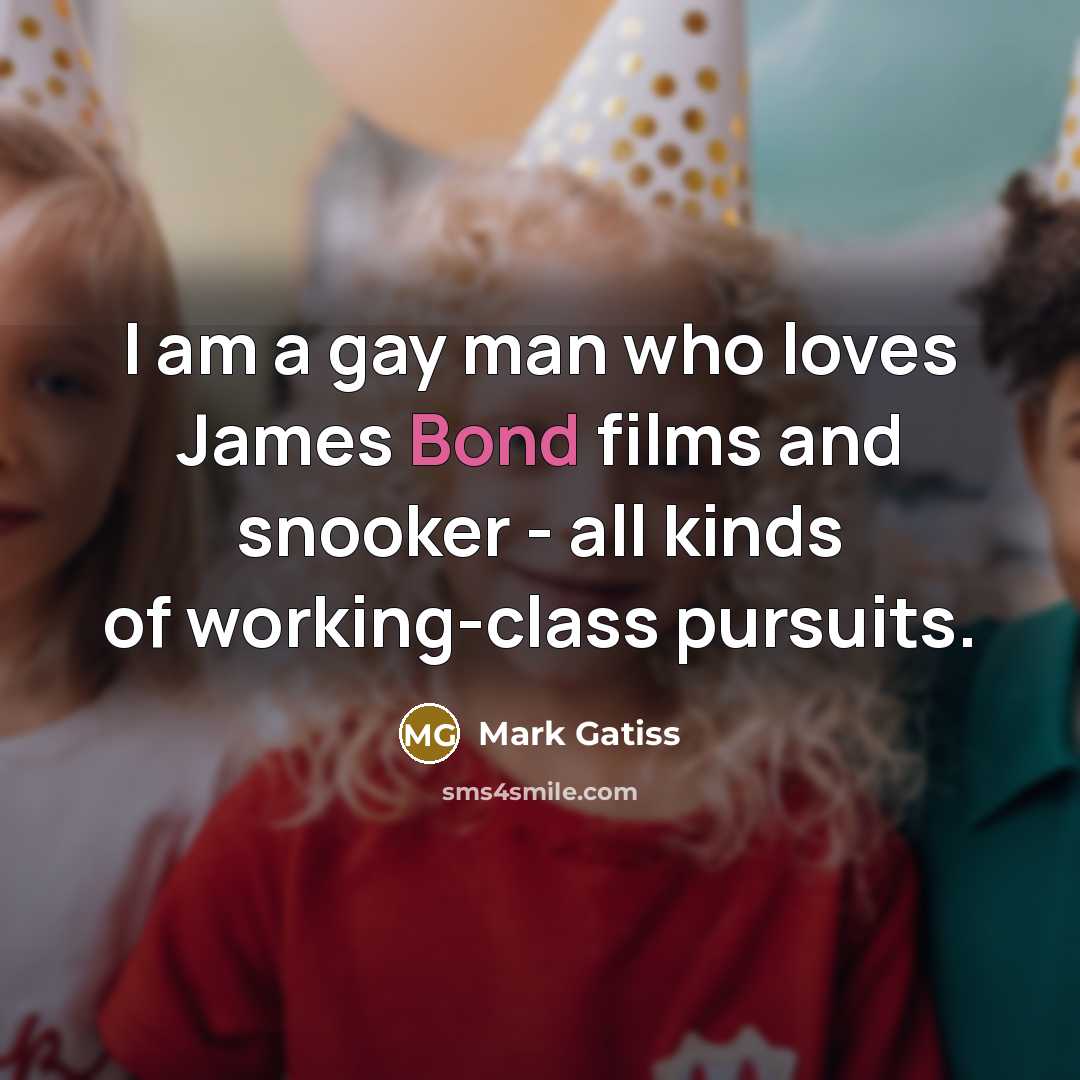 “I am a gay man who loves James Bond films…” quote by Mark Gatiss