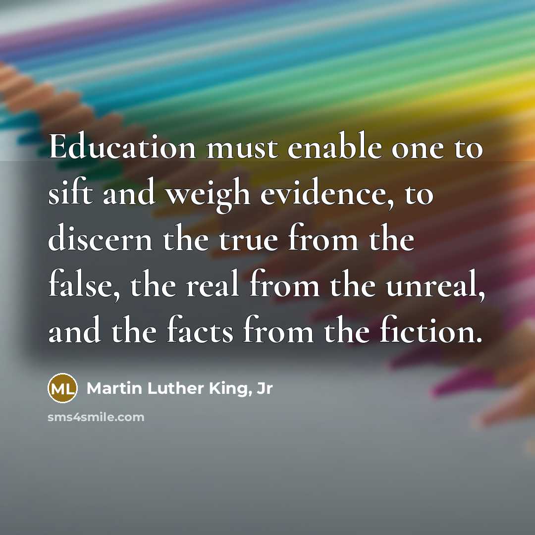 “Education must enable one to sift and weigh evidence, to…” quote by Martin Luther King, Jr