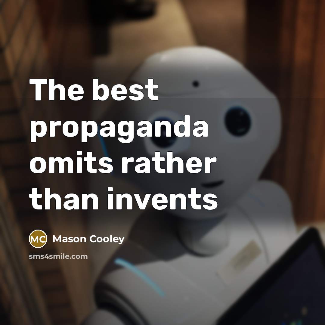 “The best propaganda omits rather than invents…” quote by Mason Cooley