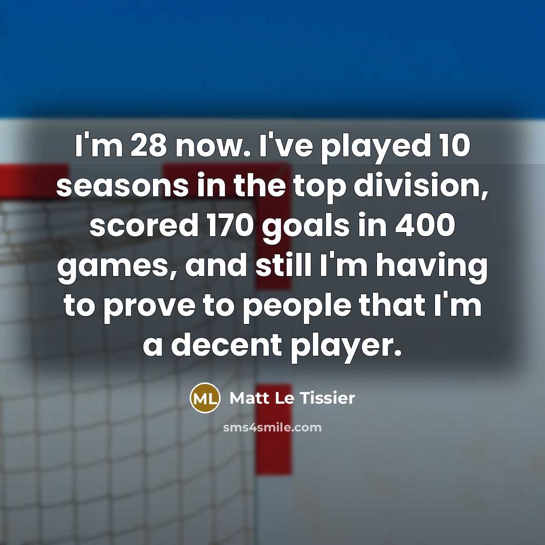 “I'm 28 now. I've played 10 seasons in the top…” quote by Matt Le Tissier