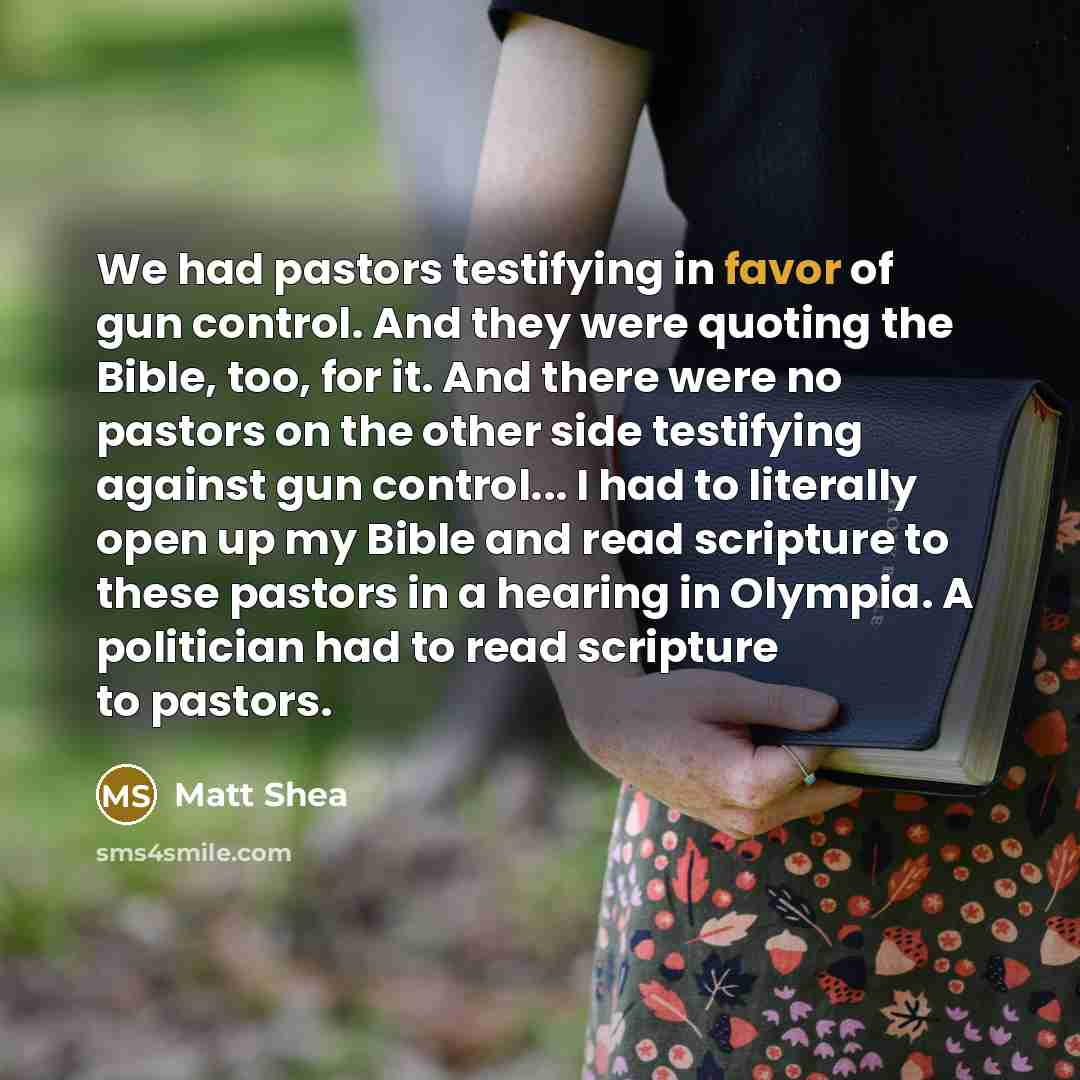 “We had pastors testifying in favor of gun control. And…” quote by Matt Shea