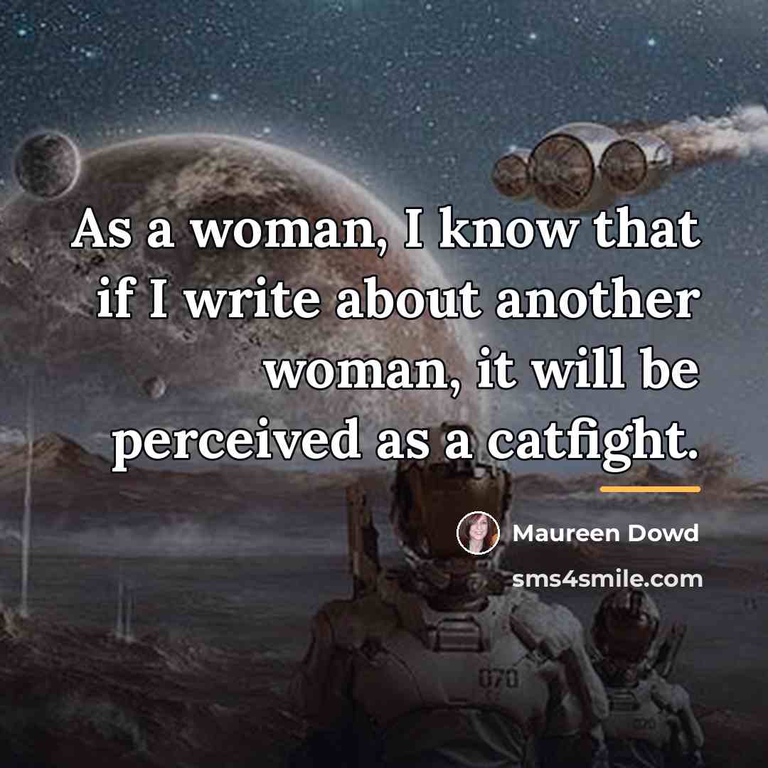 “As a woman, I know that if I write about…” quote by Maureen Dowd