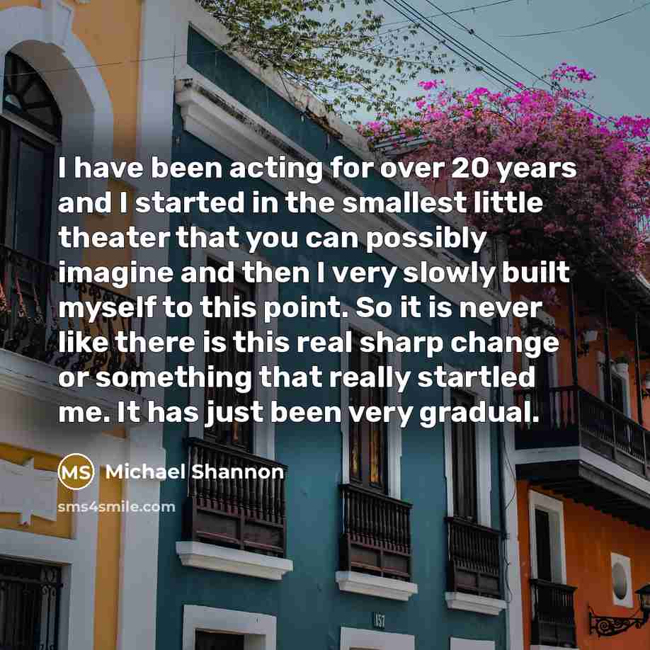 “I have been acting for over 20 years and I…” quote by Michael Shannon