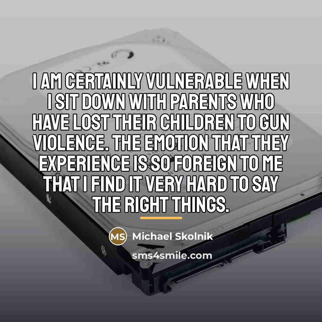 “I am certainly vulnerable when I sit down with parents…” quote by Michael Skolnik