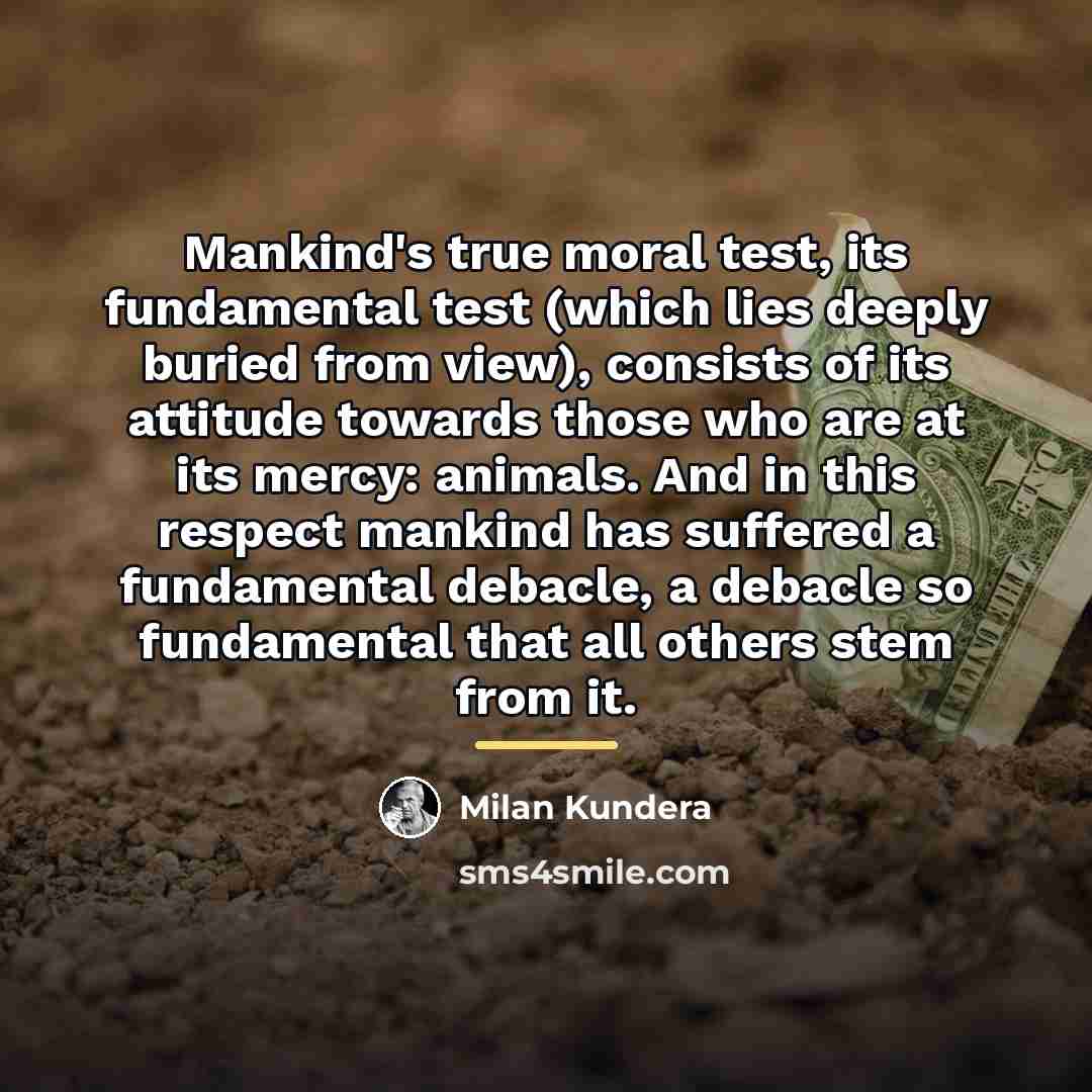 “Mankind's true moral test, its fundamental test (which lies deeply…” quote by Milan Kundera