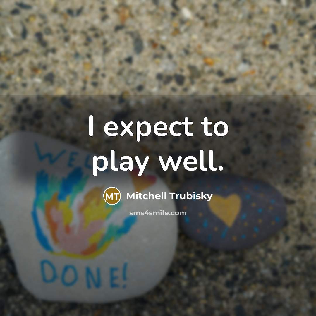 “I expect to play well.…” quote by Mitchell Trubisky