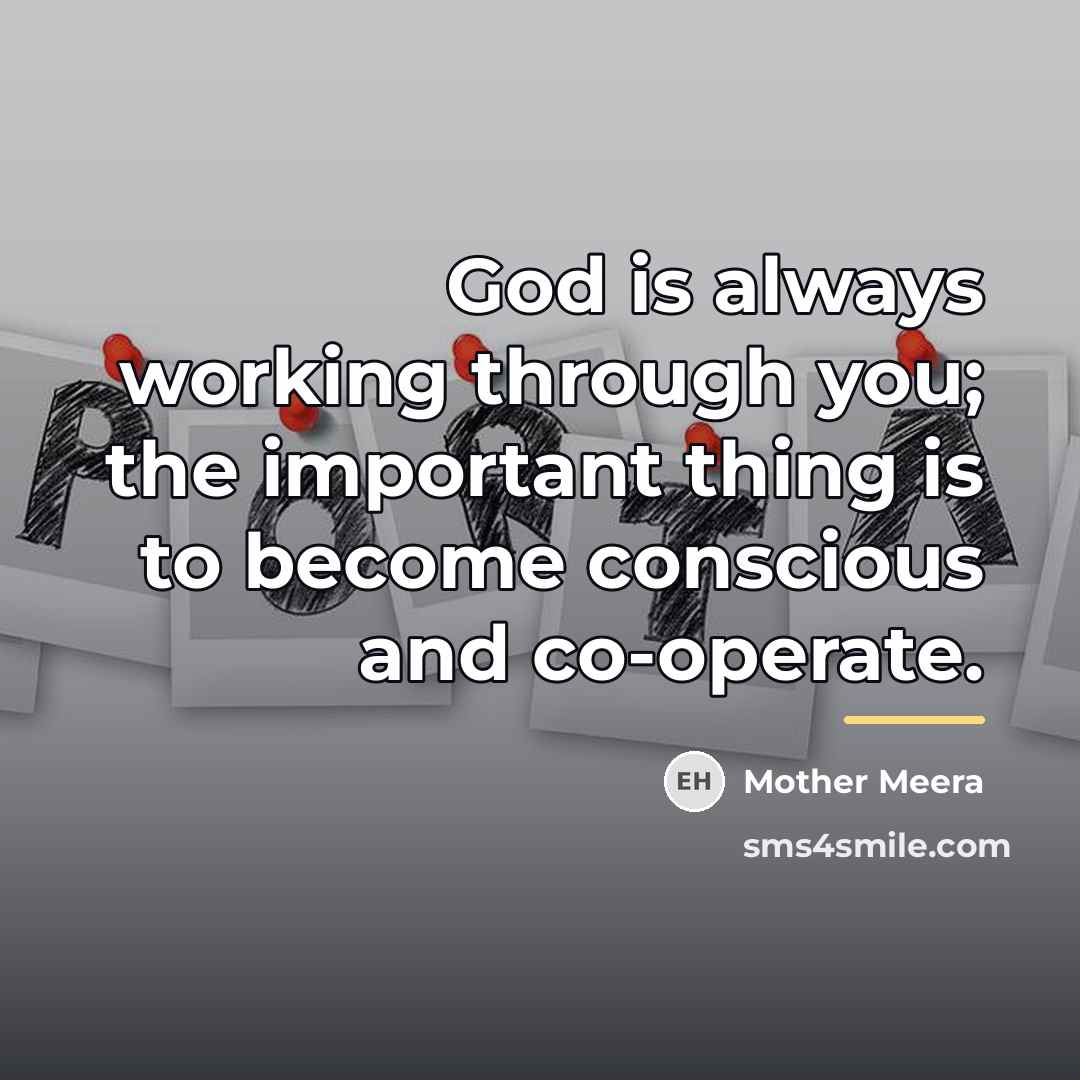 “God is always working through you; the important thing is…” quote by Mother Meera