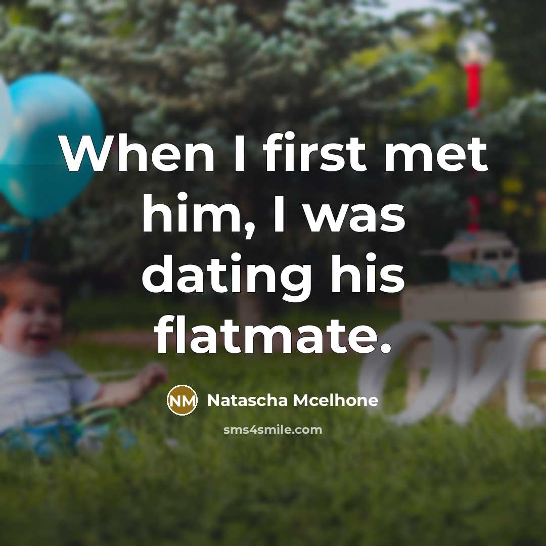 “When I first met him, I was dating his flatmate.…” quote by Natascha Mcelhone