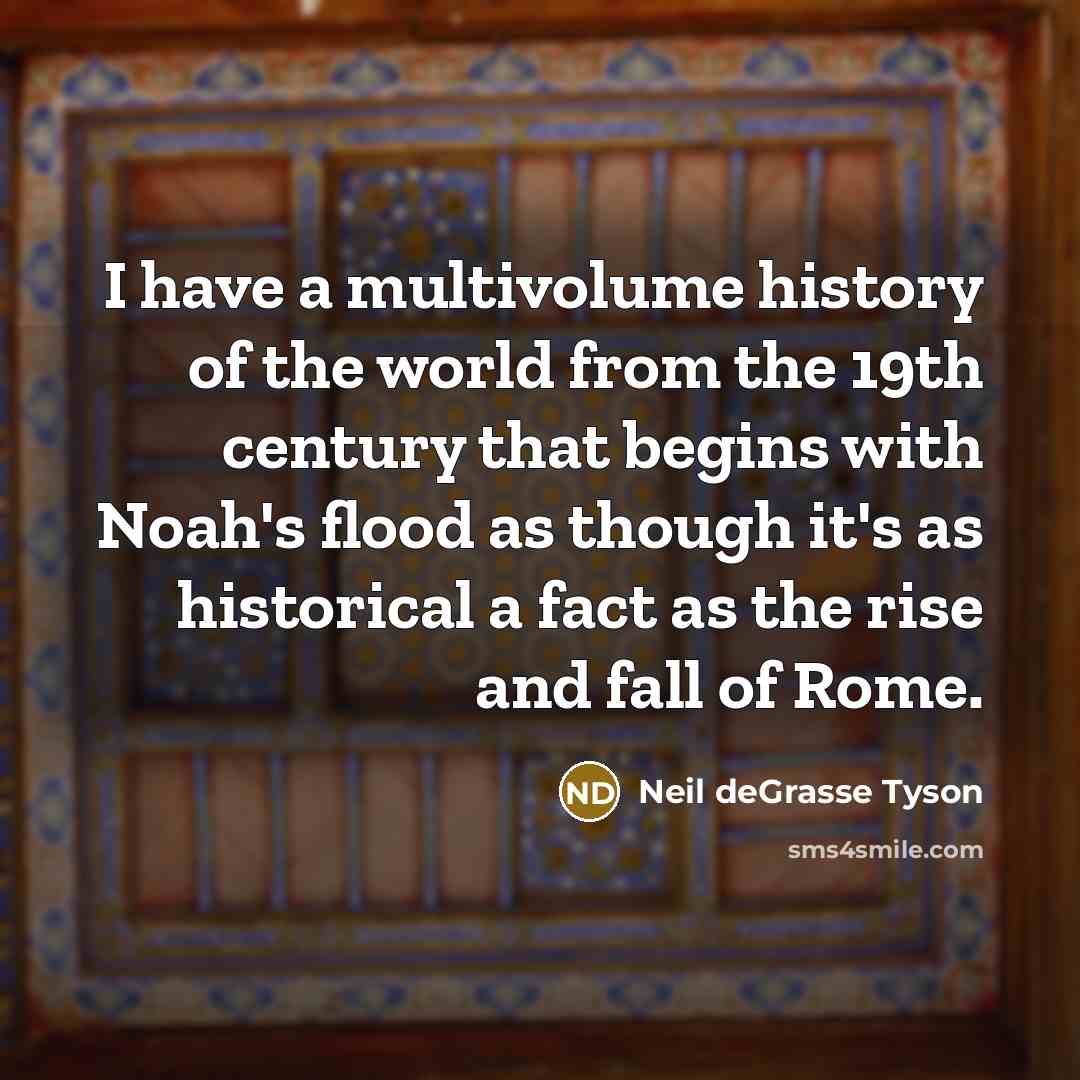“I have a multivolume history of the world from the…” quote by Neil deGrasse Tyson