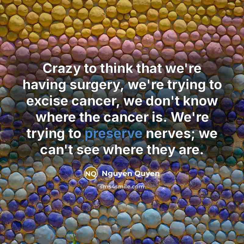 “Crazy to think that we're having surgery, we're trying to…” quote by Nguyen Quyen