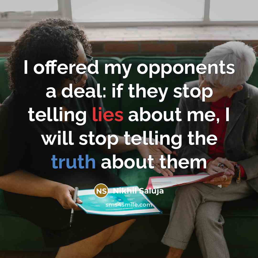 “I offered my opponents a deal: if they stop telling…” quote by Nikhil Saluja