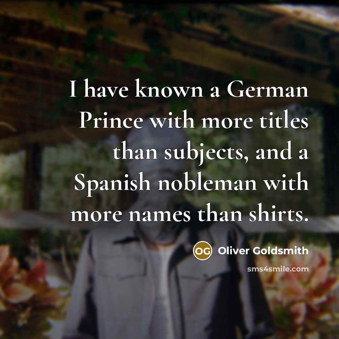 “I have known a German Prince with more titles than…” quote by Oliver Goldsmith