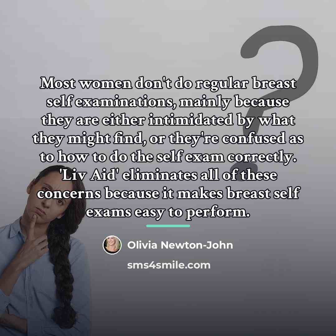 “Most women don't do regular breast self examinations, mainly because…” quote by Olivia Newton-John