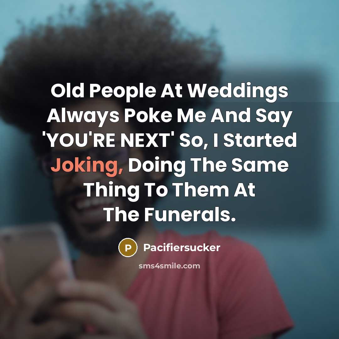 “Old People At Weddings Always Poke Me And Say 'YOU'RE…” quote by Pacifiersucker