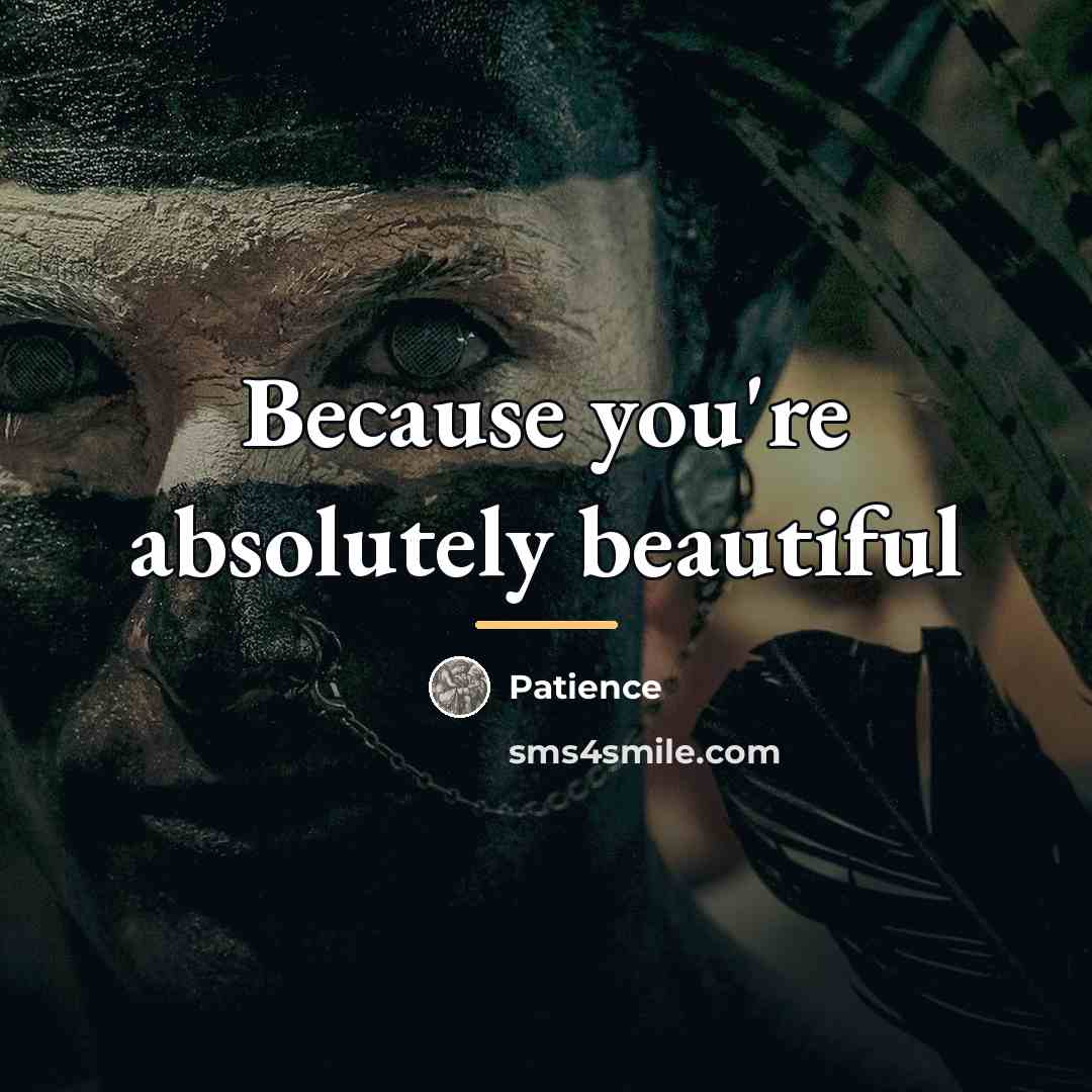 “Because you're absolutely beautiful…” quote by Patience