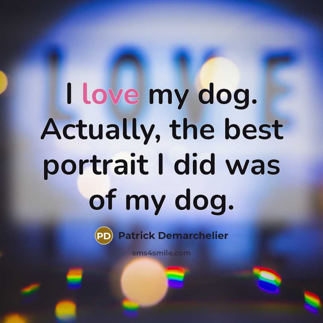 “I love my dog. Actually, the best portrait I did…” quote by Patrick Demarchelier