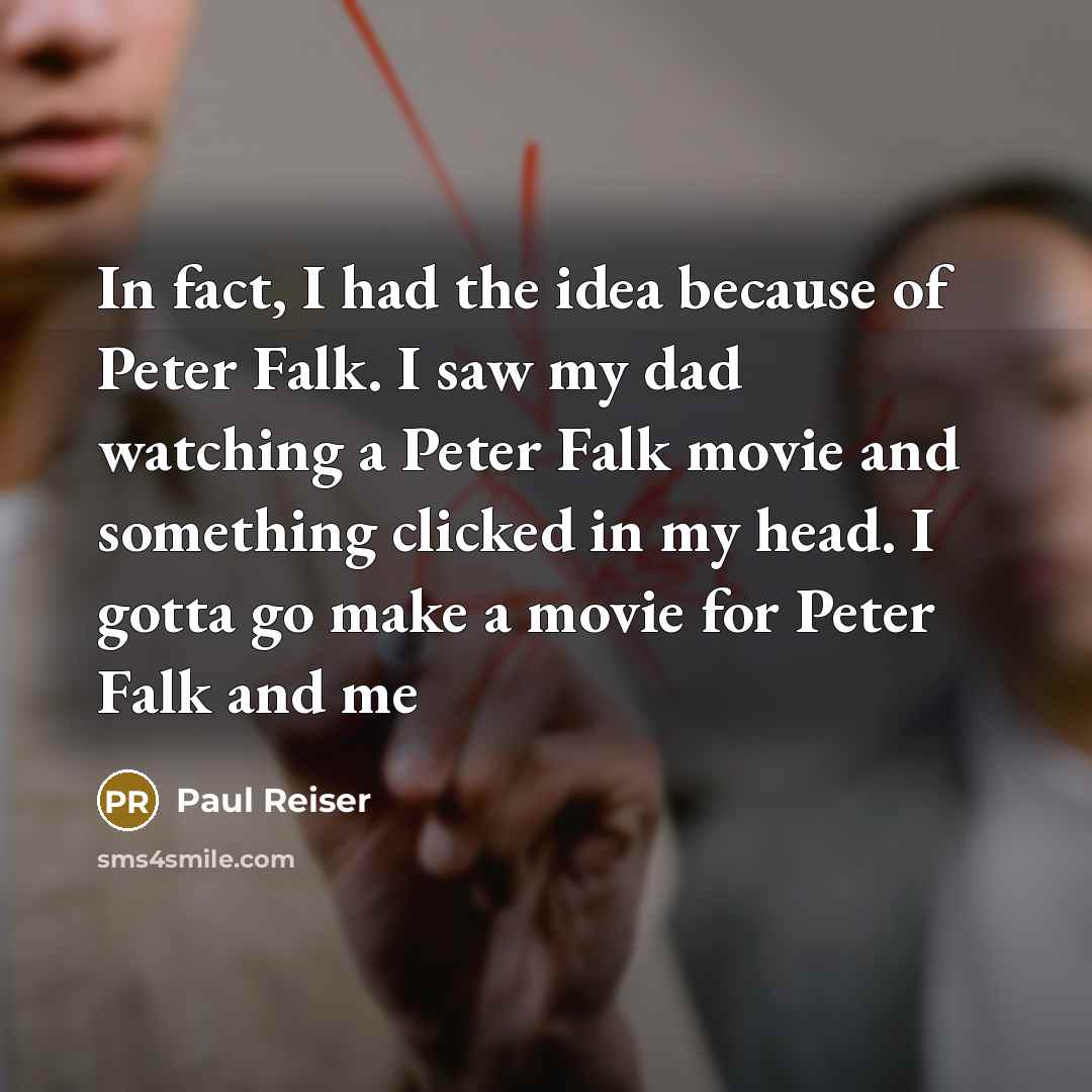 “In fact, I had the idea because of Peter Falk.…” quote by Paul Reiser