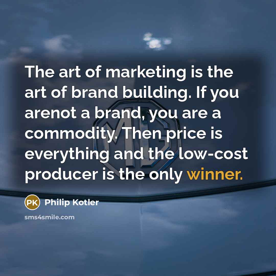 “The art of marketing is the art of brand building.…” quote by Philip Kotler