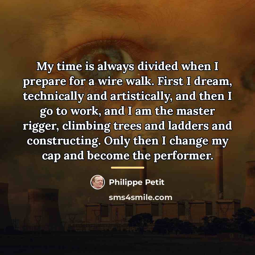 “My time is always divided when I prepare for a…” quote by Philippe Petit