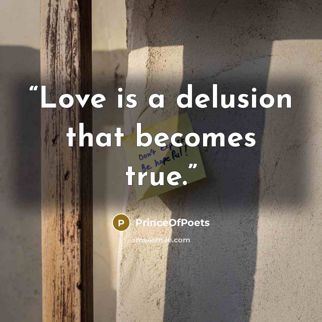“Love is a delusion that becomes true.” quote by PrinceOfPoets
