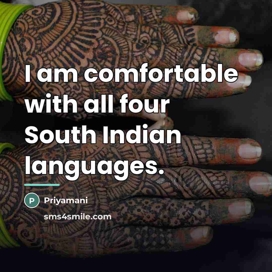 “I am comfortable with all four South Indian languages.…” quote by Priyamani