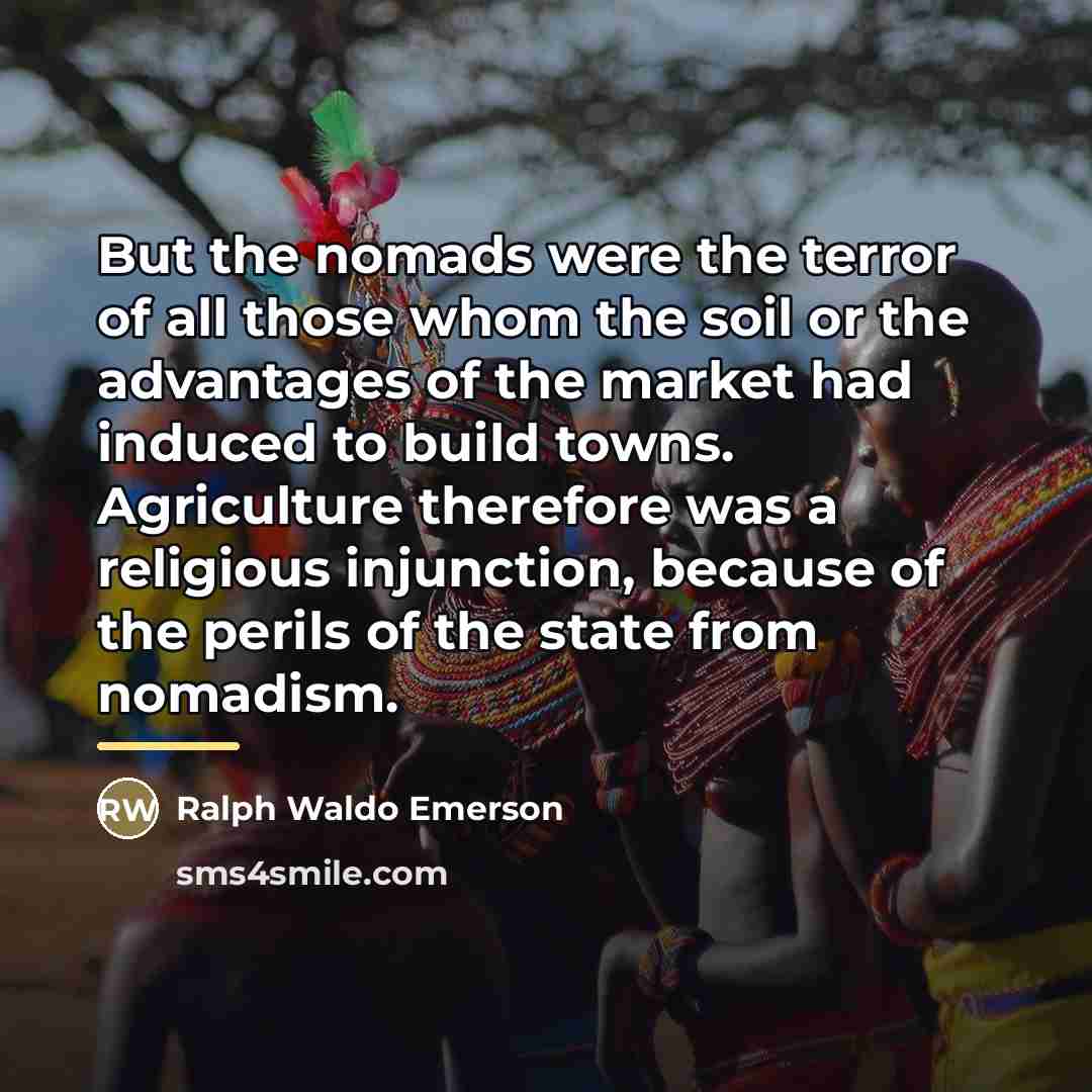 “But the nomads were the terror of all those whom…” quote by Ralph Waldo Emerson
