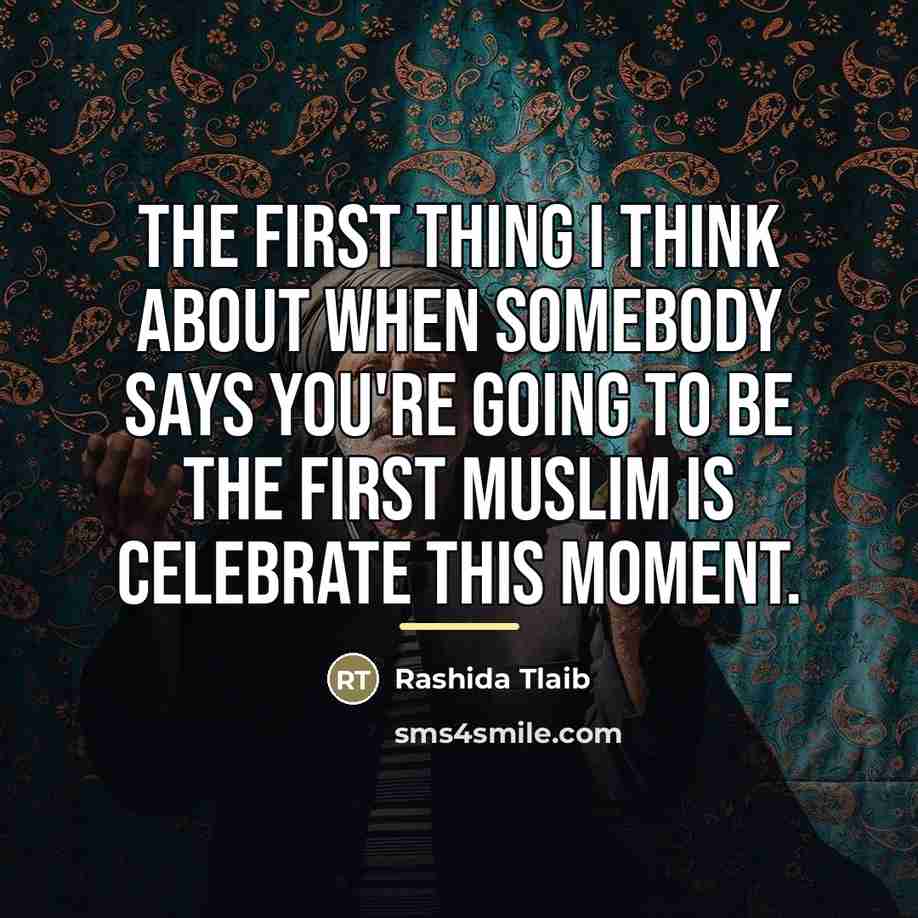 “The first thing I think about when somebody says you're…” quote by Rashida Tlaib