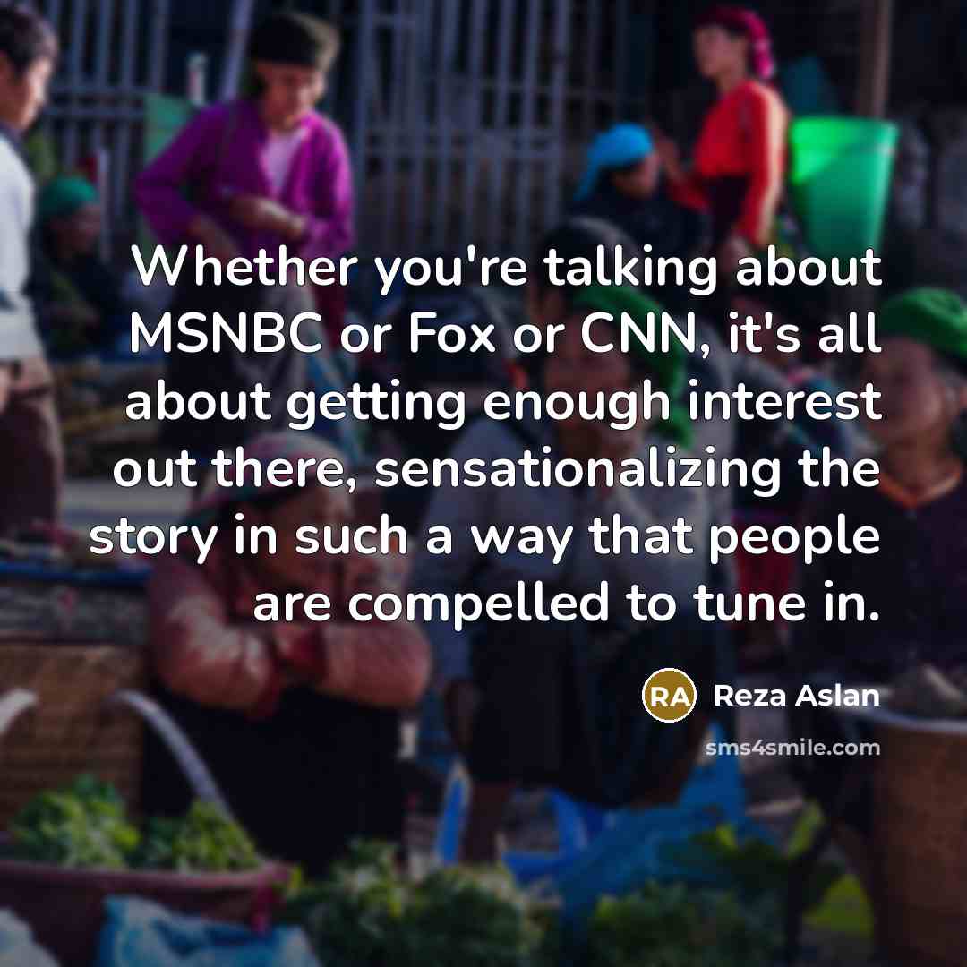 “Whether you're talking about MSNBC or Fox or CNN, it's…” quote by Reza Aslan