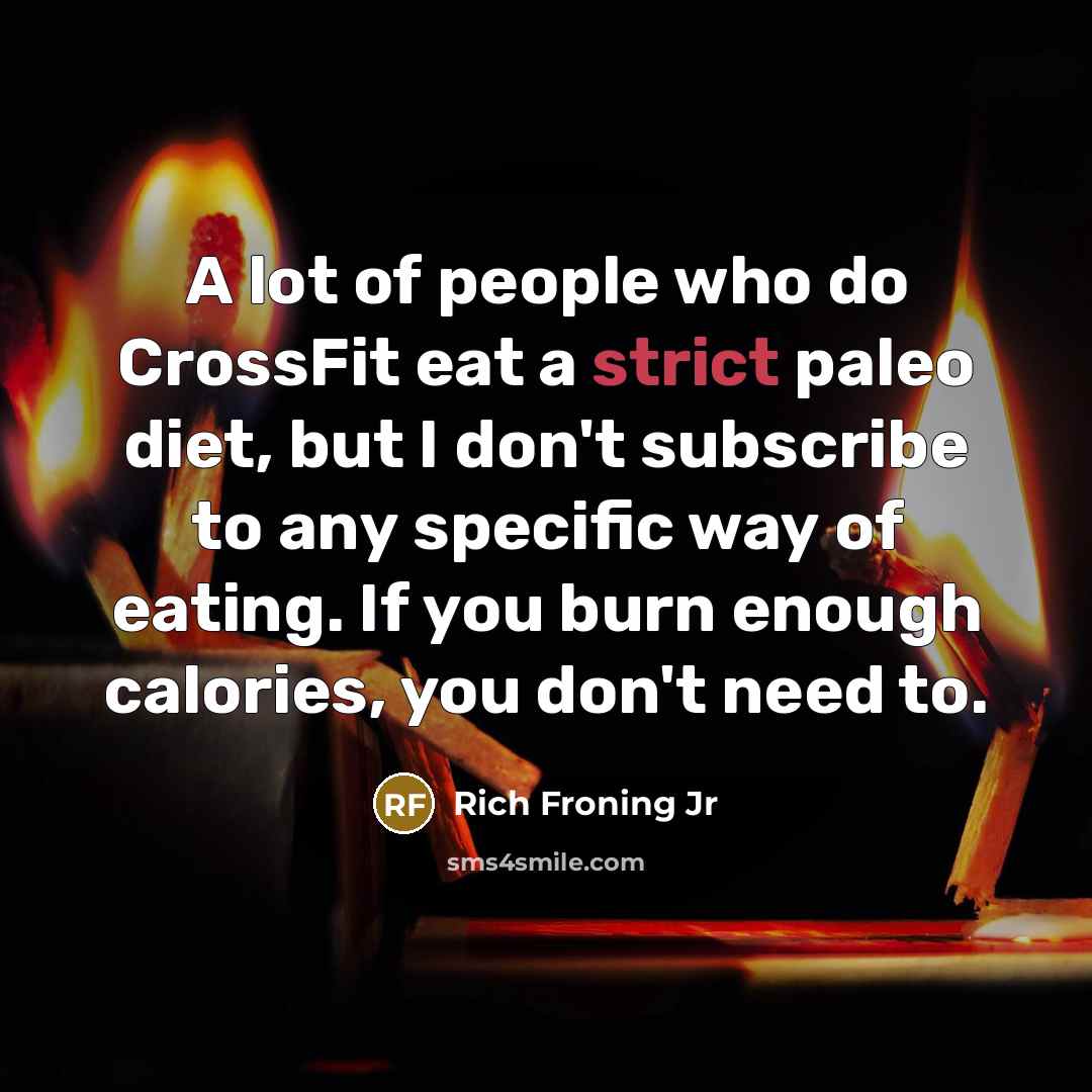 “A lot of people who do CrossFit eat a strict…” quote by Rich Froning Jr