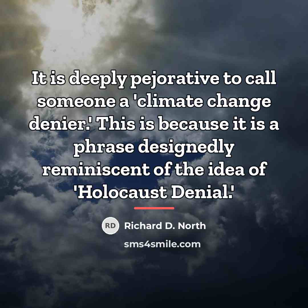“It is deeply pejorative to call someone a 'climate change…” quote by Richard D. North
