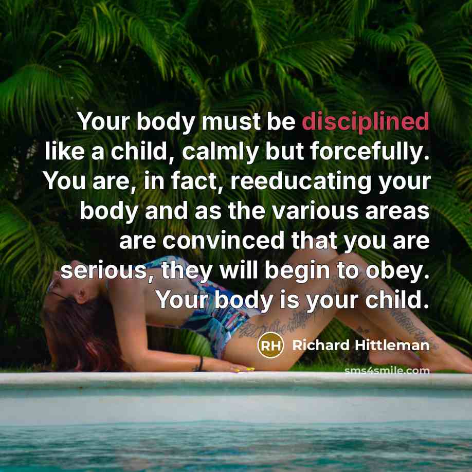 “Your body must be disciplined like a child, calmly but…” quote by Richard Hittleman