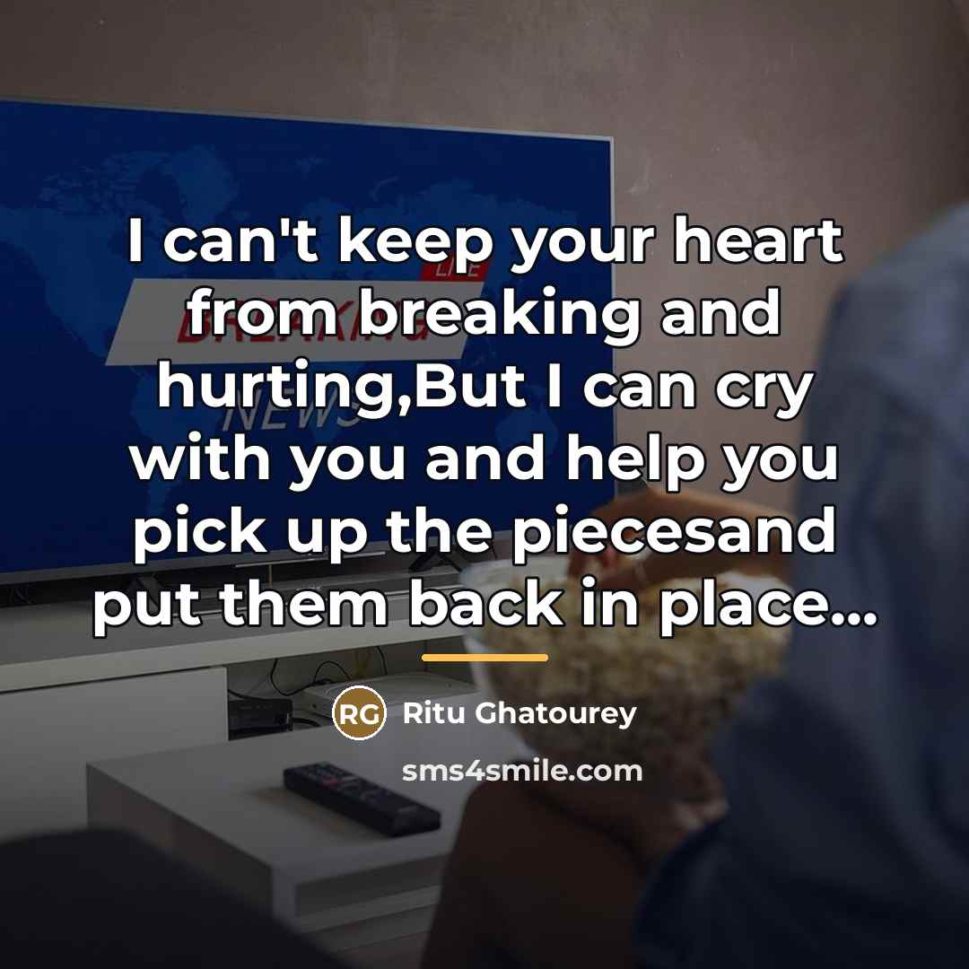 “I can't keep your heart from breaking and hurting,But I…” quote by Ritu Ghatourey