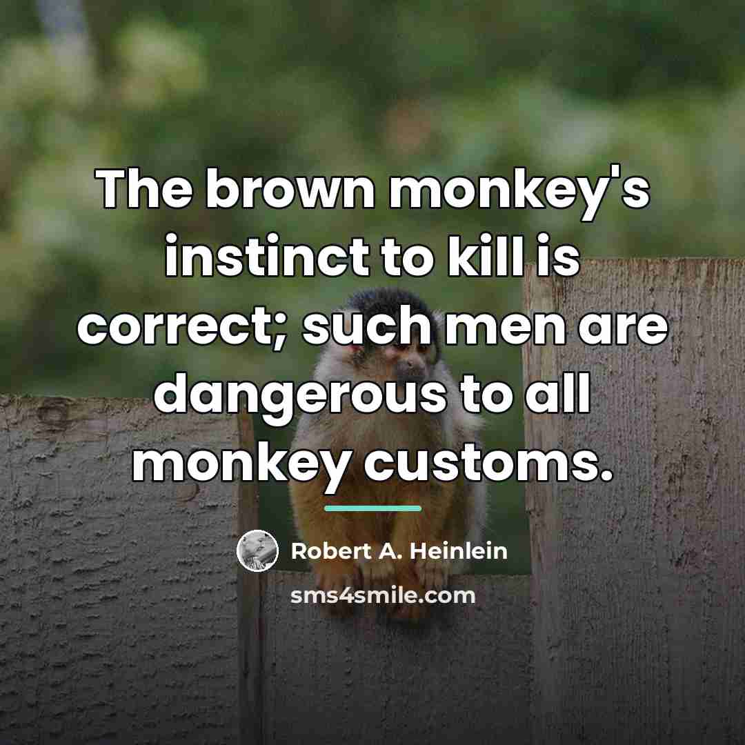 “The brown monkey's instinct to kill is correct; such men…” quote by Robert A. Heinlein