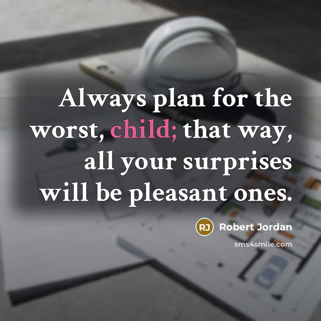 “Always plan for the worst, child; that way, all your…” quote by Robert Jordan