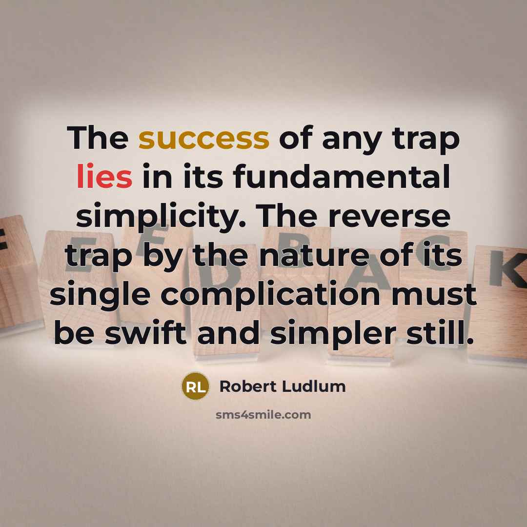 “The success of any trap lies in its fundamental simplicity.…” quote by Robert Ludlum