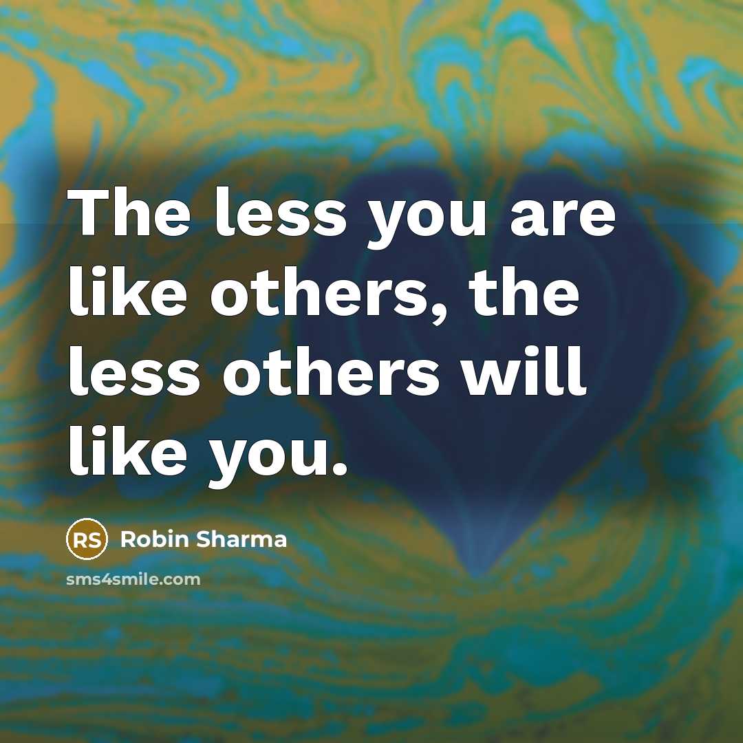 “The less you are like others, the less others will…” quote by Robin Sharma