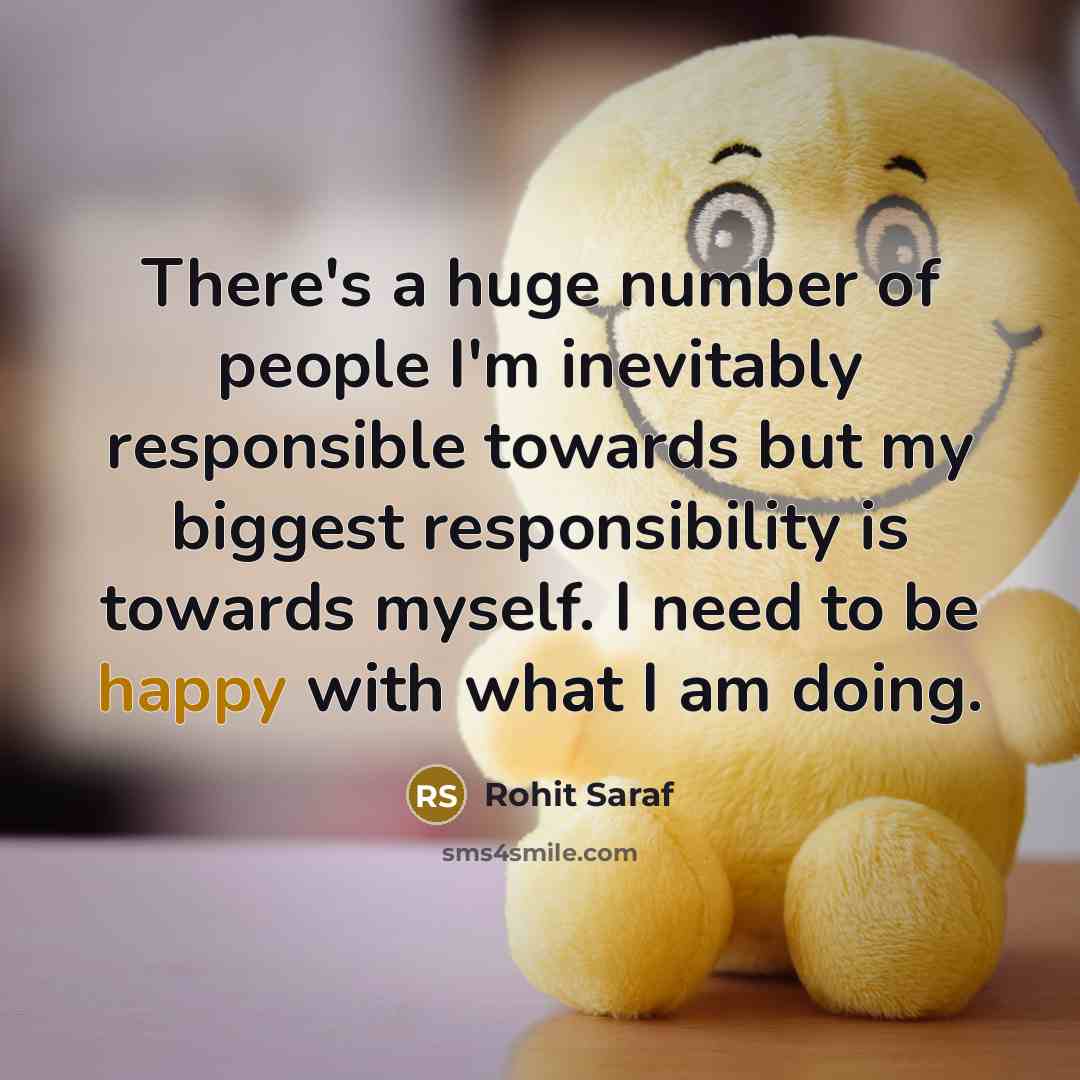 “There's a huge number of people I'm inevitably responsible towards…” quote by Rohit Saraf