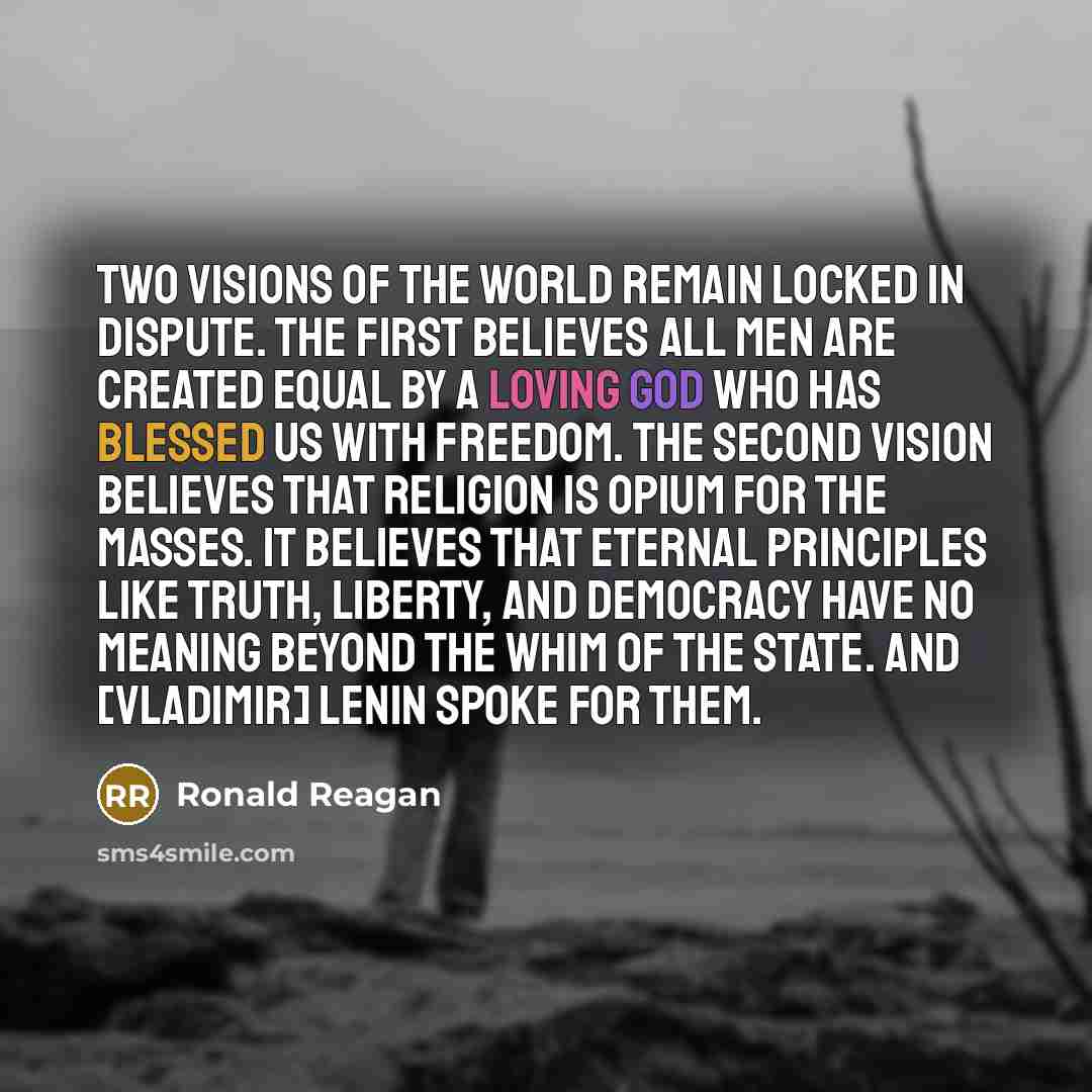 “Two visions of the world remain locked in dispute. The…” quote by Ronald Reagan