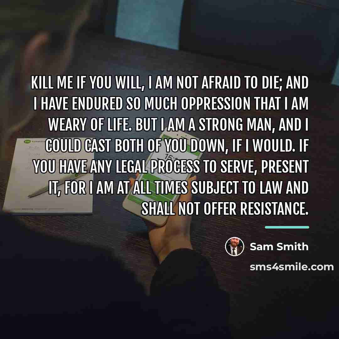 “Kill me if you will, I am not afraid to…” quote by Sam Smith