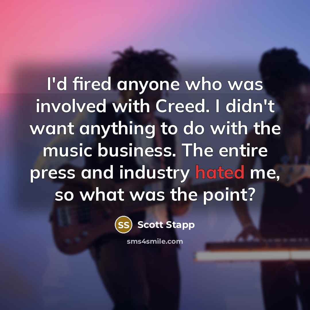 “I'd fired anyone who was involved with Creed. I didn't…” quote by Scott Stapp