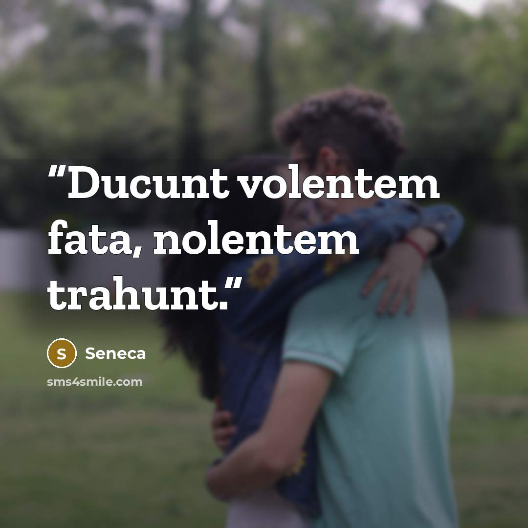 “Ducunt volentem fata, nolentem trahunt.” quote by Seneca