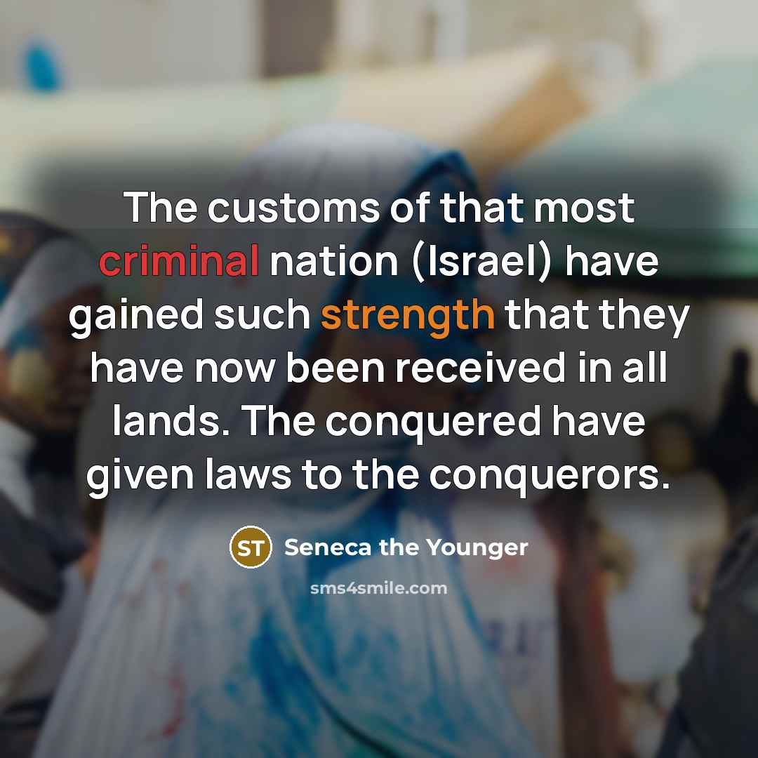 “The customs of that most criminal nation (Israel) have gained…” quote by Seneca the Younger
