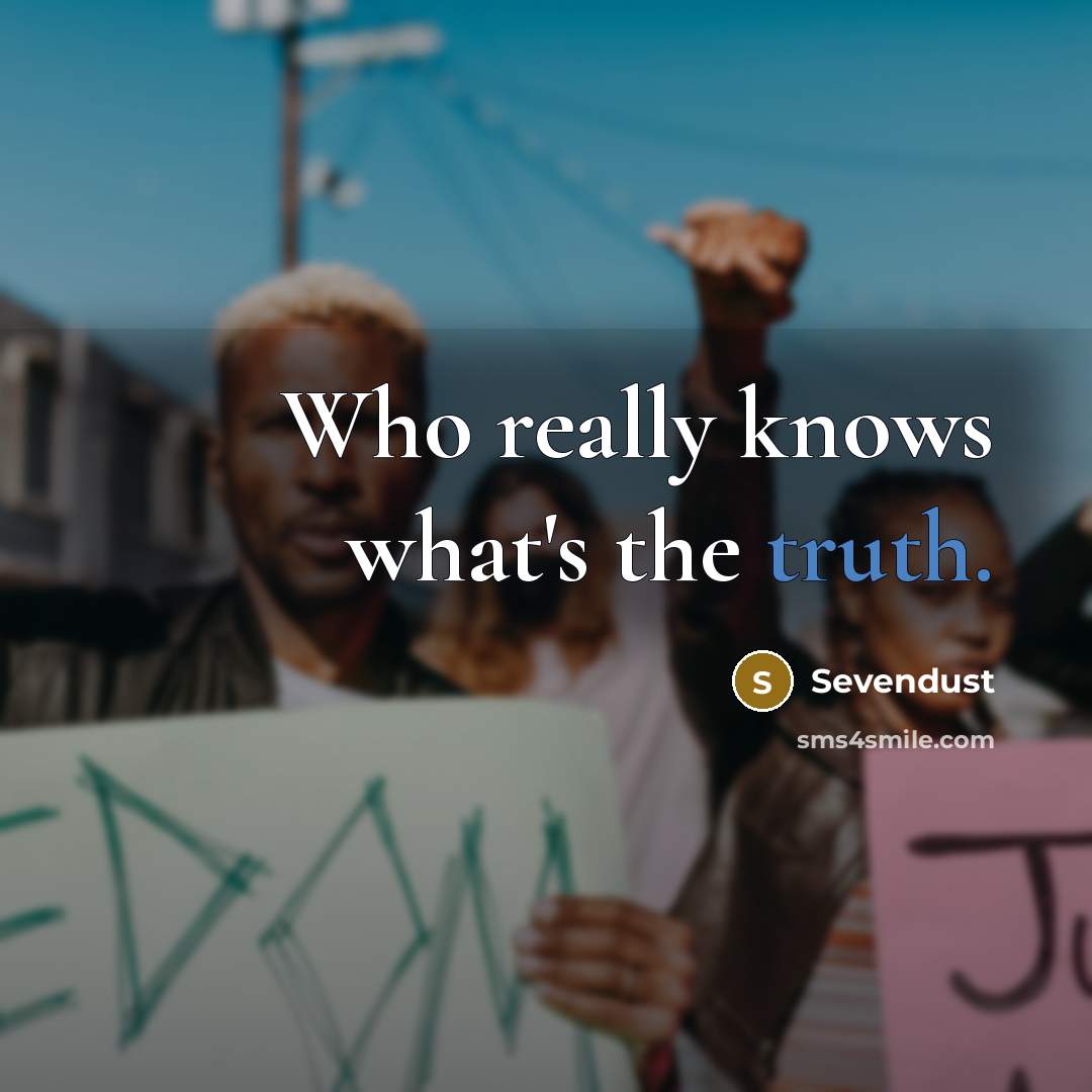 “Who really knows what's the truth.” quote by Sevendust