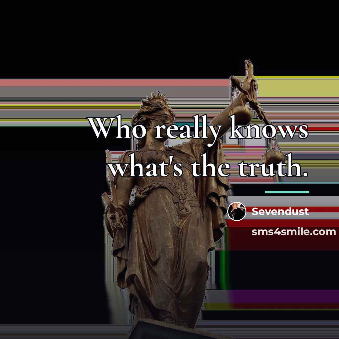 “Who really knows what's the truth.…” quote by Sevendust
