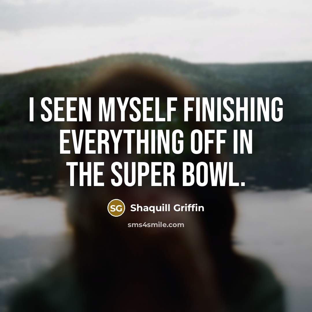 “I seen myself finishing everything off in the Super Bowl.…” quote by Shaquill Griffin