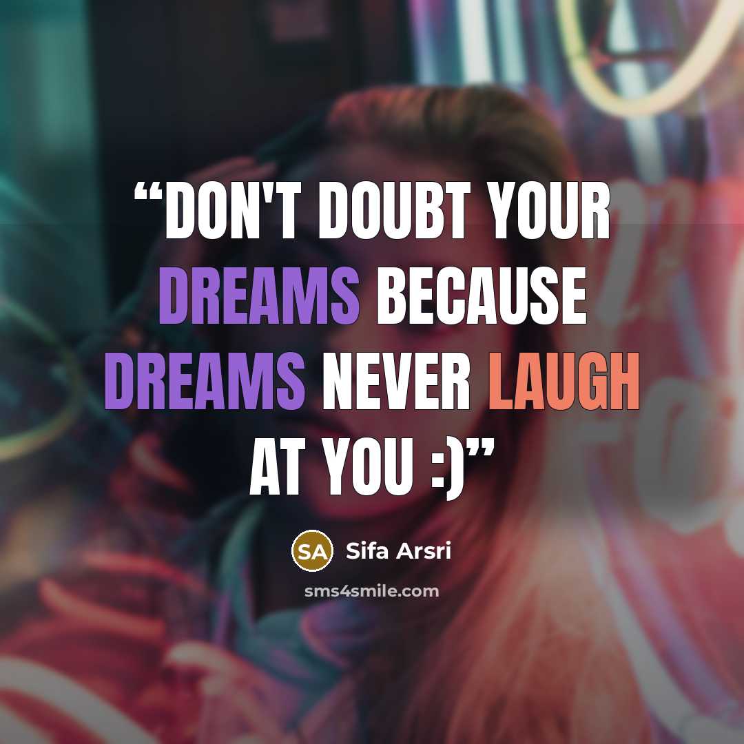 “Don't doubt your dreams because dreams never laugh at you :)” quote by Sifa Arsri