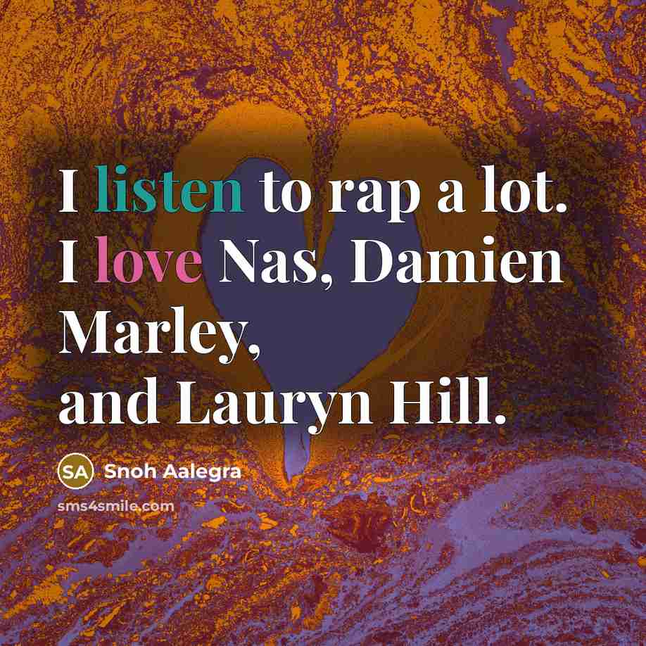 “I listen to rap a lot. I love Nas, Damien…” quote by Snoh Aalegra